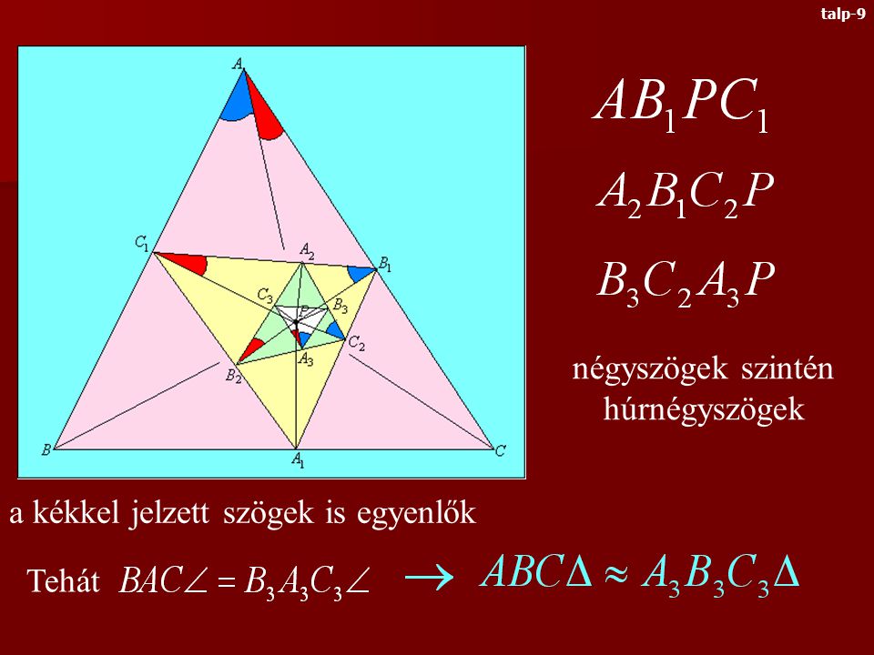 Megmutatjuk, hogy a harmadik talpponti háromszög min- dig hasonló az eredeti háromszöghöz négyszögek húrnégyszögek a pirossal jelzett szögek egyenlők talp-8