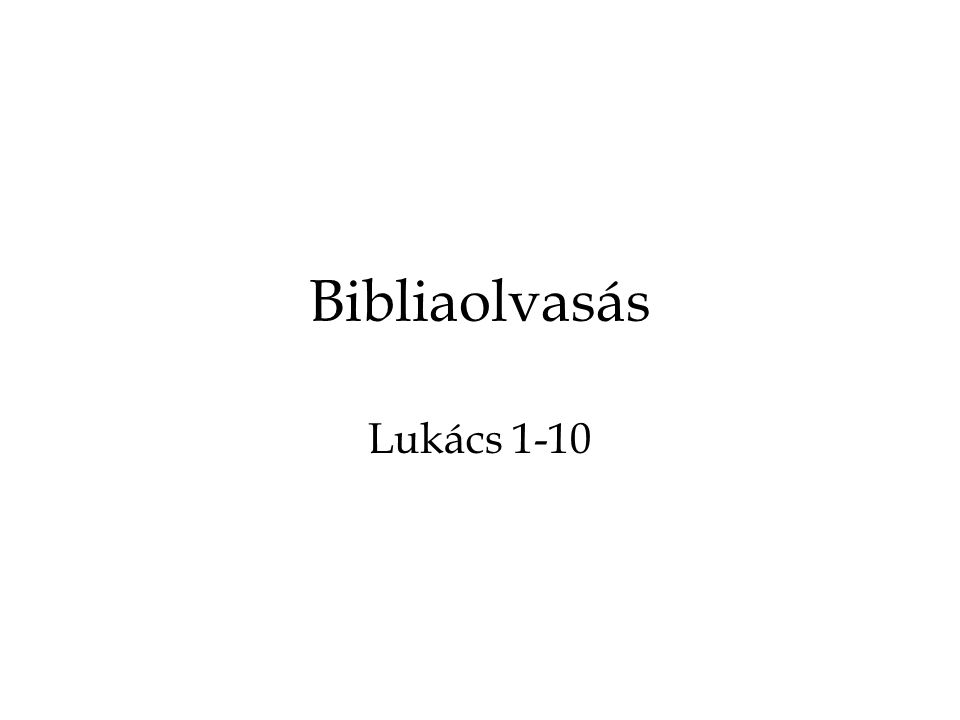 Bibliaolvasás Lukács 1-10