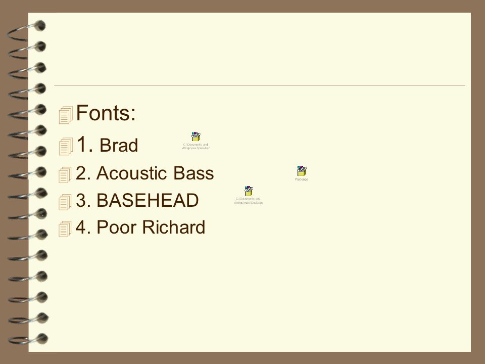  Fonts:  1. Brad  2. Acoustic Bass  3. BASEHEAD  4. Poor Richard
