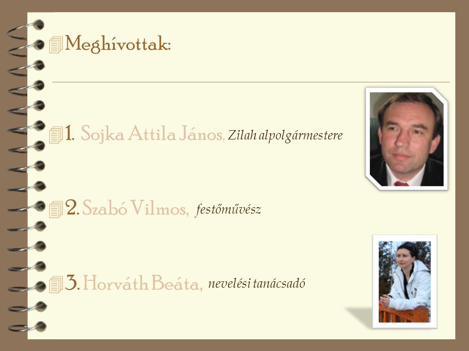 4 Meghívottak: 4 1. Sojka Attila János, 4 2. Szabó Vilmos, 4 3.