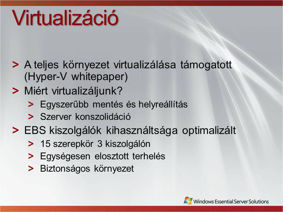 Virtualizáció A teljes környezet virtualizálása támogatott (Hyper-V whitepaper) Miért virtualizáljunk.