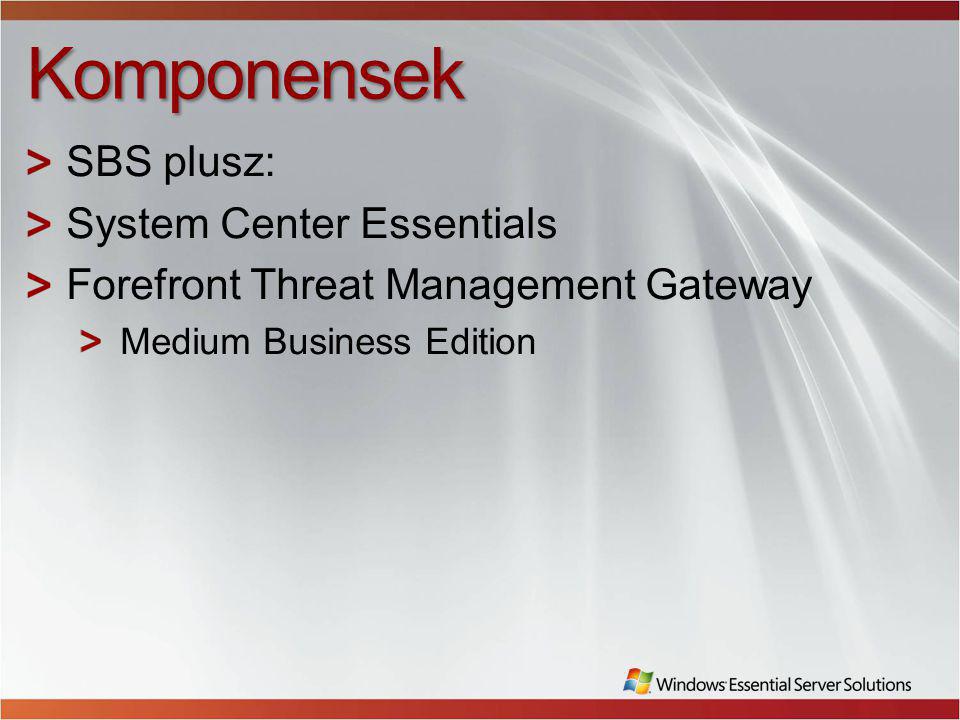 Komponensek SBS plusz: System Center Essentials Forefront Threat Management Gateway Medium Business Edition