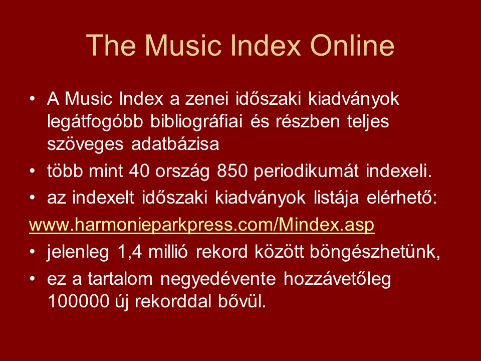 The Music Index Online A Music Index a zenei időszaki kiadványok legátfogóbb bibliográfiai és részben teljes szöveges adatbázisa több mint 40 ország 850 periodikumát indexeli.