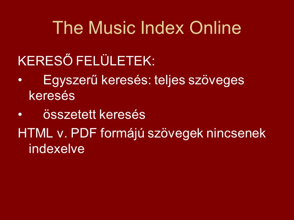 The Music Index Online KERESŐ FELÜLETEK: Egyszerű keresés: teljes szöveges keresés összetett keresés HTML v.