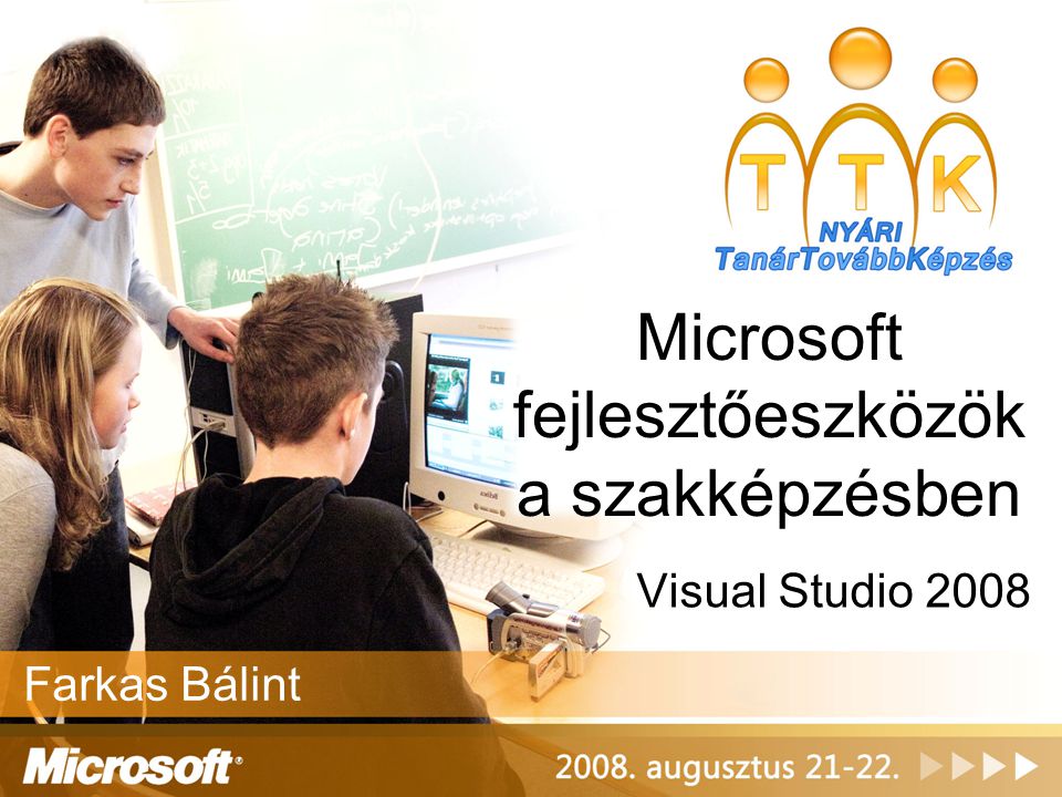 Microsoft fejlesztőeszközök a szakképzésben Farkas Bálint Visual Studio 2008