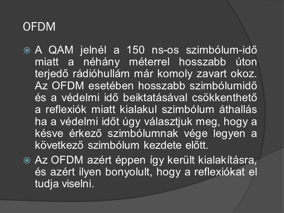 OFDM  A QAM jelnél a 150 ns-os szimbólum-idő miatt a néhány méterrel hosszabb úton terjedő rádióhullám már komoly zavart okoz.