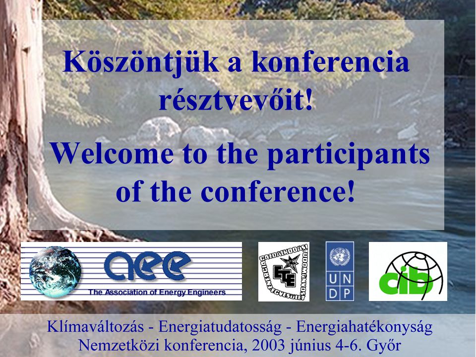 Köszöntjük a konferencia résztvevőit! Welcome to the participants of the conference!