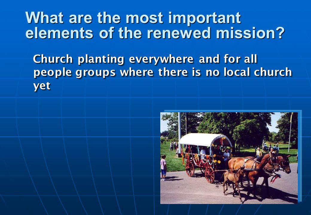 Church planting everywhere and for all people groups where there is no local church yet What are the most important elements of the renewed mission