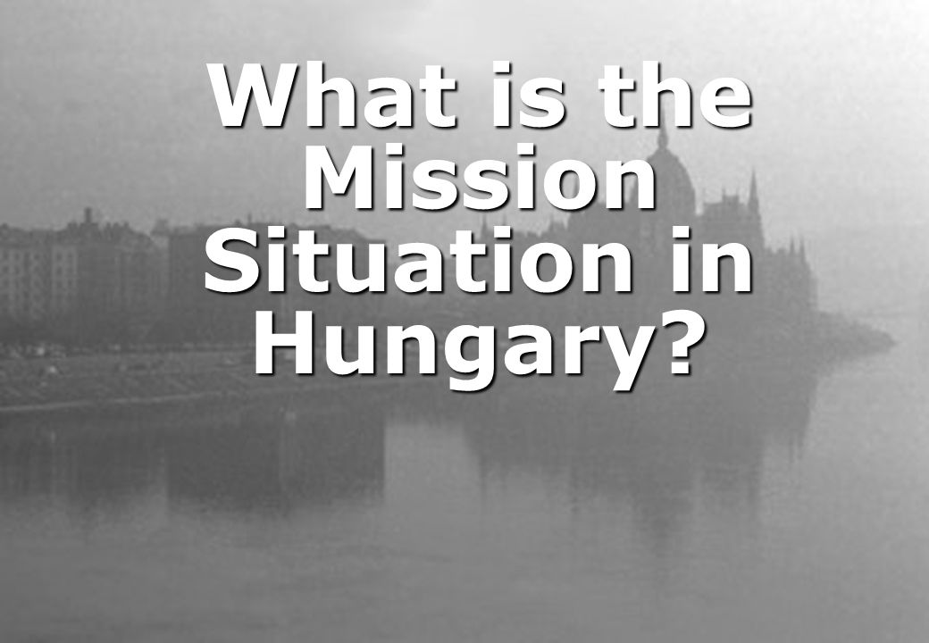 What is the Mission Situation in Hungary