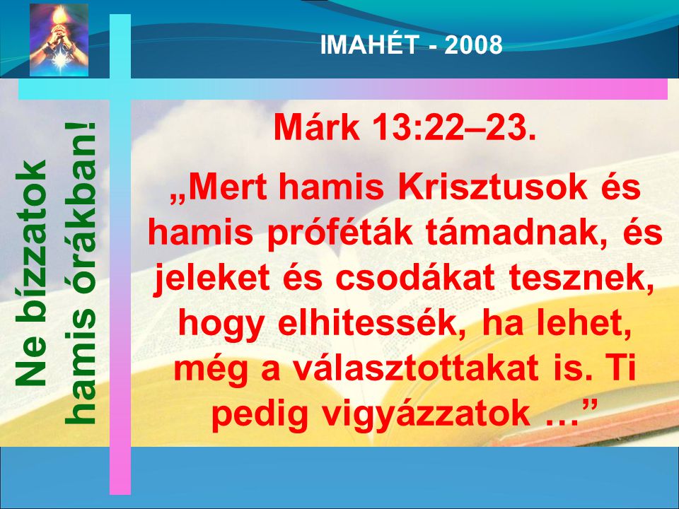 IMAHÉT Márk 13:22–23.