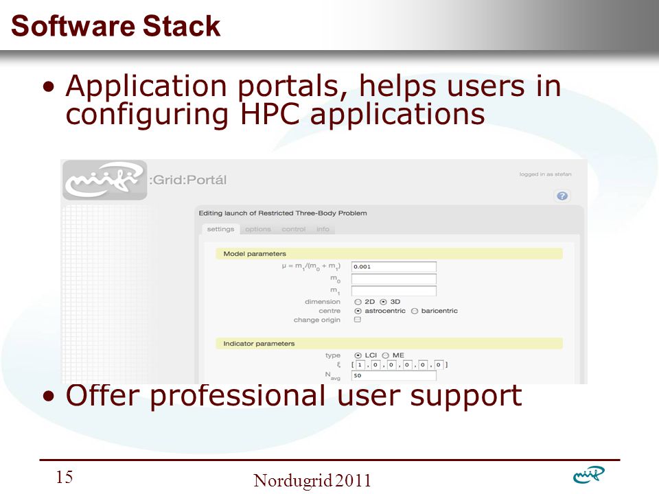 Nemzeti Információs Infrastruktúra Fejlesztési Intézet Nordugrid Software Stack Application portals, helps users in configuring HPC applications Offer professional user support