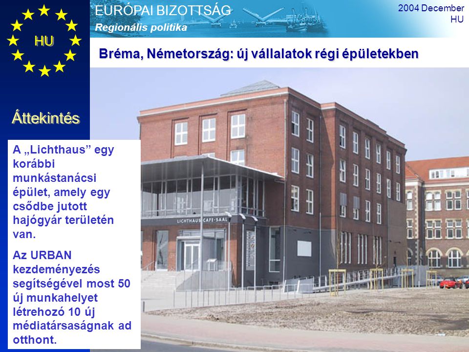 HU Áttekintés Regionális politika EURÓPAI BIZOTTSÁG 2004 December HU 13 A „Lichthaus egy korábbi munkástanácsi épület, amely egy csődbe jutott hajógyár területén van.