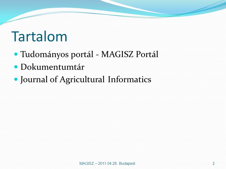 Tartalom Tudományos portál - MAGISZ Portál Dokumentumtár Journal of Agricultural Informatics MAGISZ –