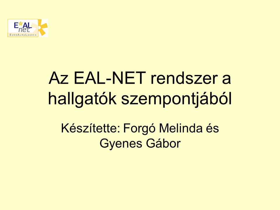 Az EAL-NET rendszer a hallgatók szempontjából Készítette: Forgó Melinda és Gyenes Gábor
