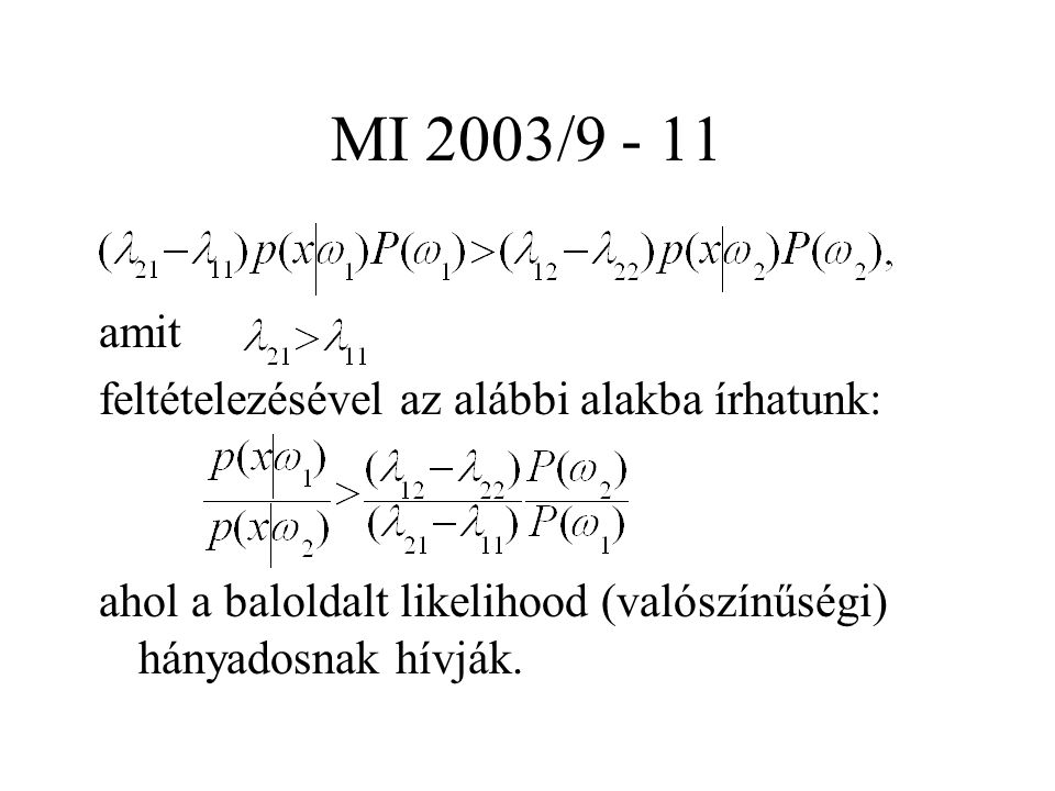 MI 2003/ amit feltételezésével az alábbi alakba írhatunk: ahol a baloldalt likelihood (valószínűségi) hányadosnak hívják.