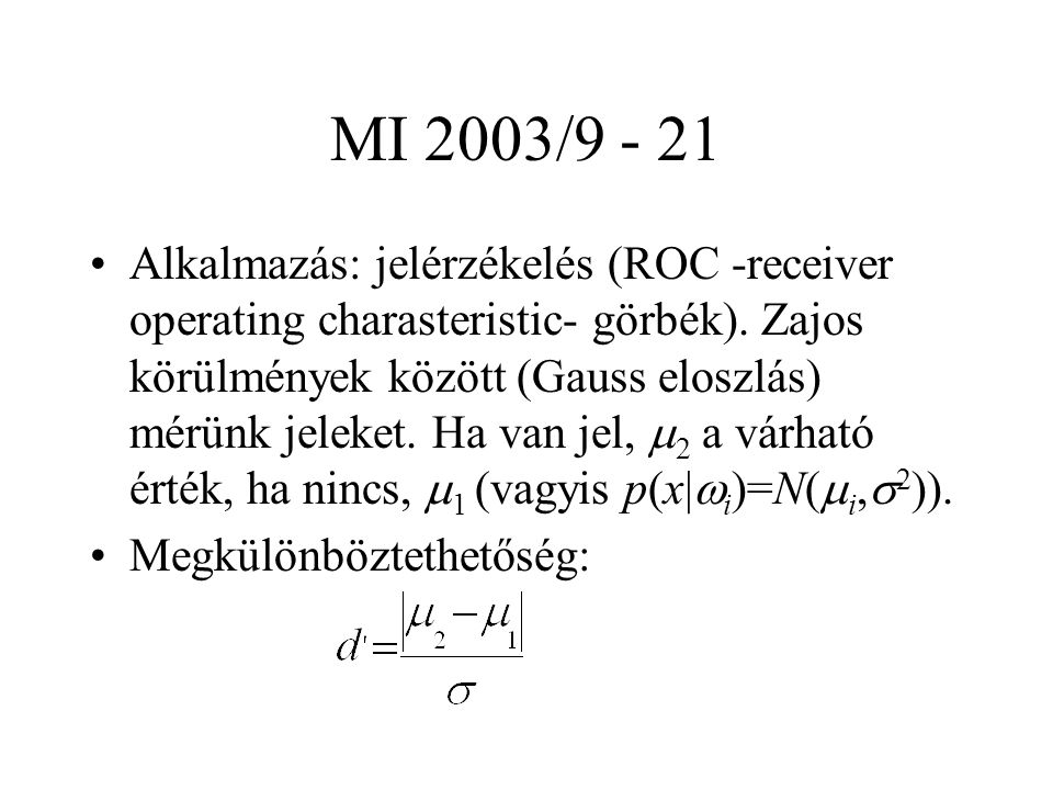 MI 2003/ Alkalmazás: jelérzékelés (ROC -receiver operating charasteristic- görbék).