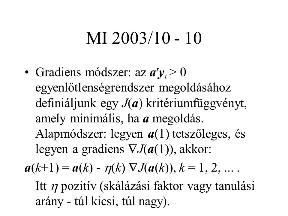 MI 2003/ Gradiens módszer: az a t y i > 0 egyenlőtlenségrendszer megoldásához definiáljunk egy J(a) kritériumfüggvényt, amely minimális, ha a megoldás.