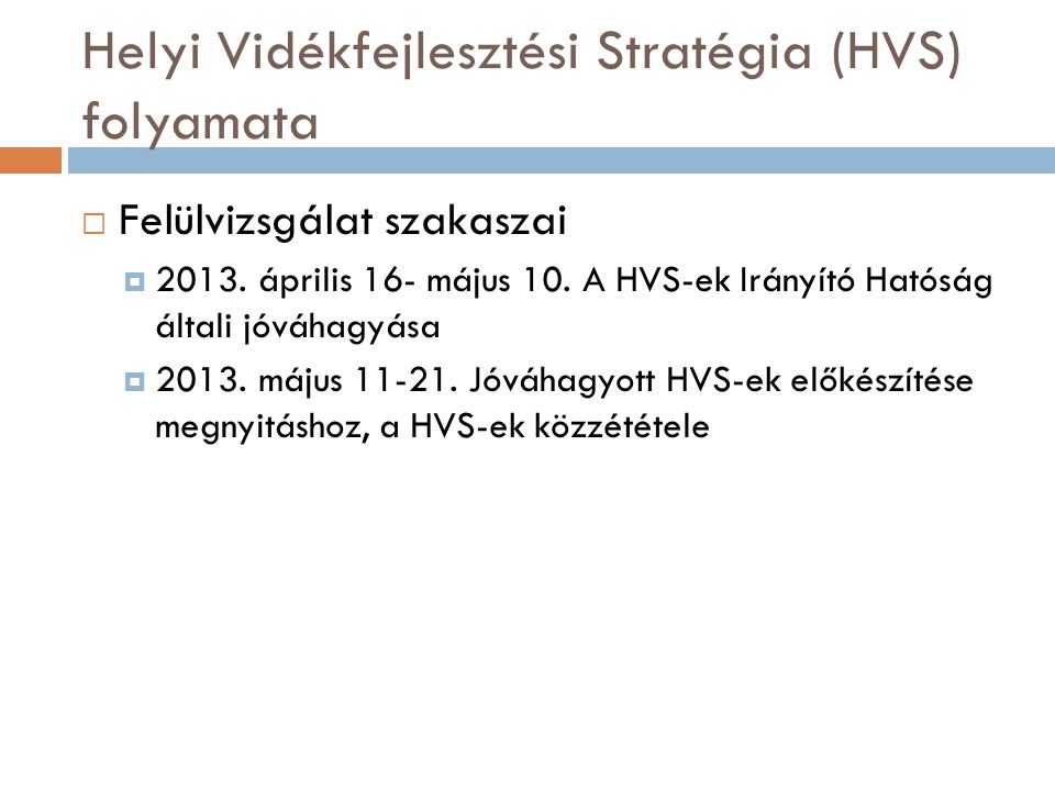 Helyi Vidékfejlesztési Stratégia (HVS) folyamata  Felülvizsgálat szakaszai  2013.