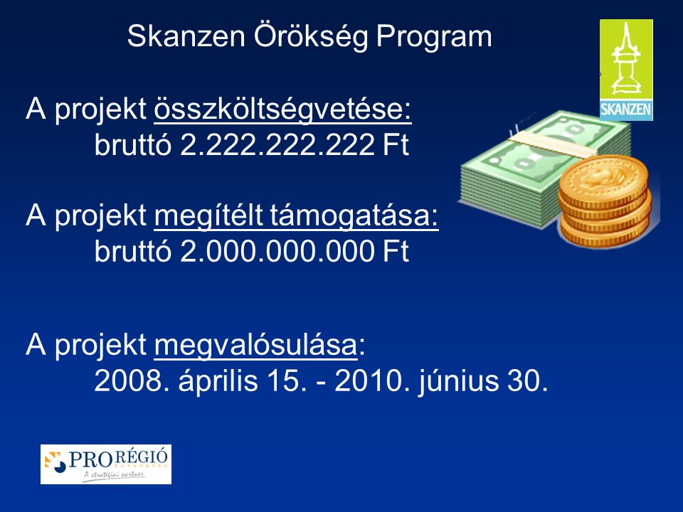 Skanzen Örökség Program A projekt összköltségvetése: bruttó Ft A projekt megítélt támogatása: bruttó Ft A projekt megvalósulása: 2008.