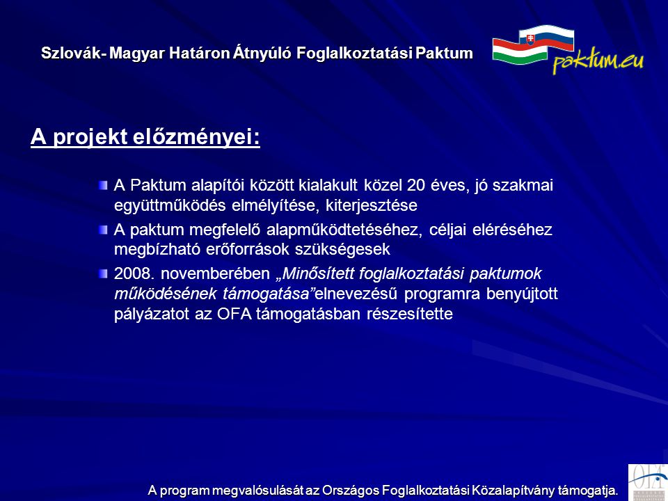 Szlovák- Magyar Határon Átnyúló Foglalkoztatási Paktum A program megvalósulását az Országos Foglalkoztatási Közalapítvány támogatja.