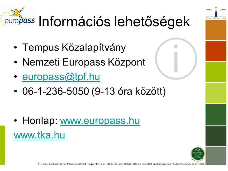 Információs lehetőségek Tempus Közalapítvány Nemzeti Europass Központ (9-13 óra között) Honlap: