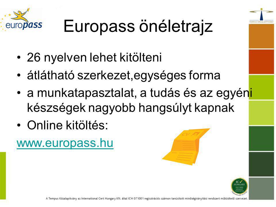 Europass önéletrajz 26 nyelven lehet kitölteni átlátható szerkezet,egységes forma a munkatapasztalat, a tudás és az egyéni készségek nagyobb hangsúlyt kapnak Online kitöltés: