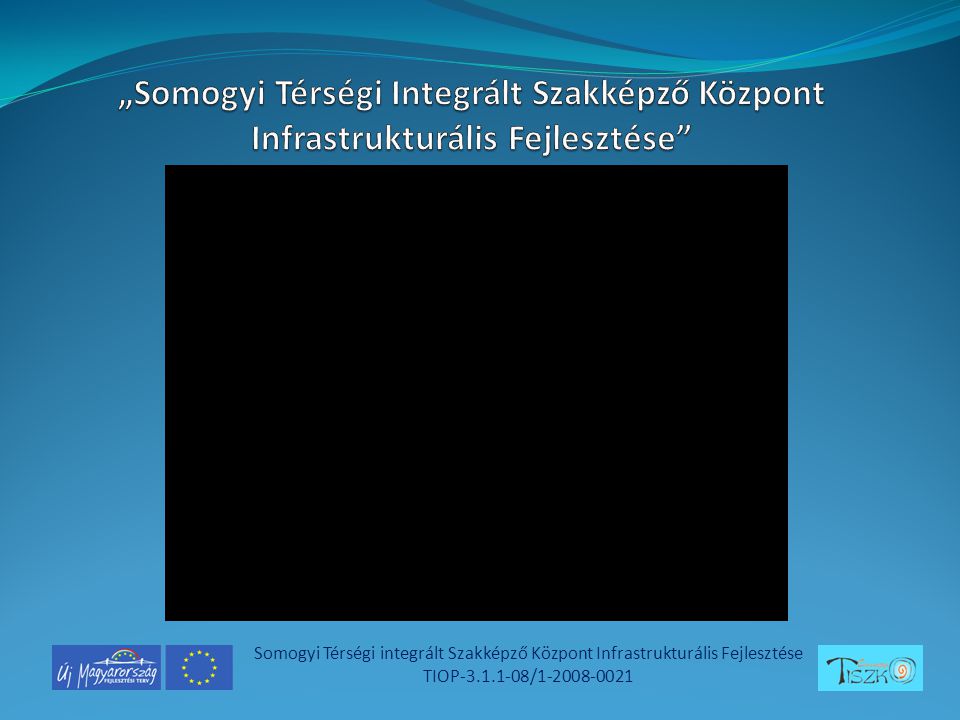 Somogyi Térségi integrált Szakképző Központ Infrastrukturális Fejlesztése TIOP /
