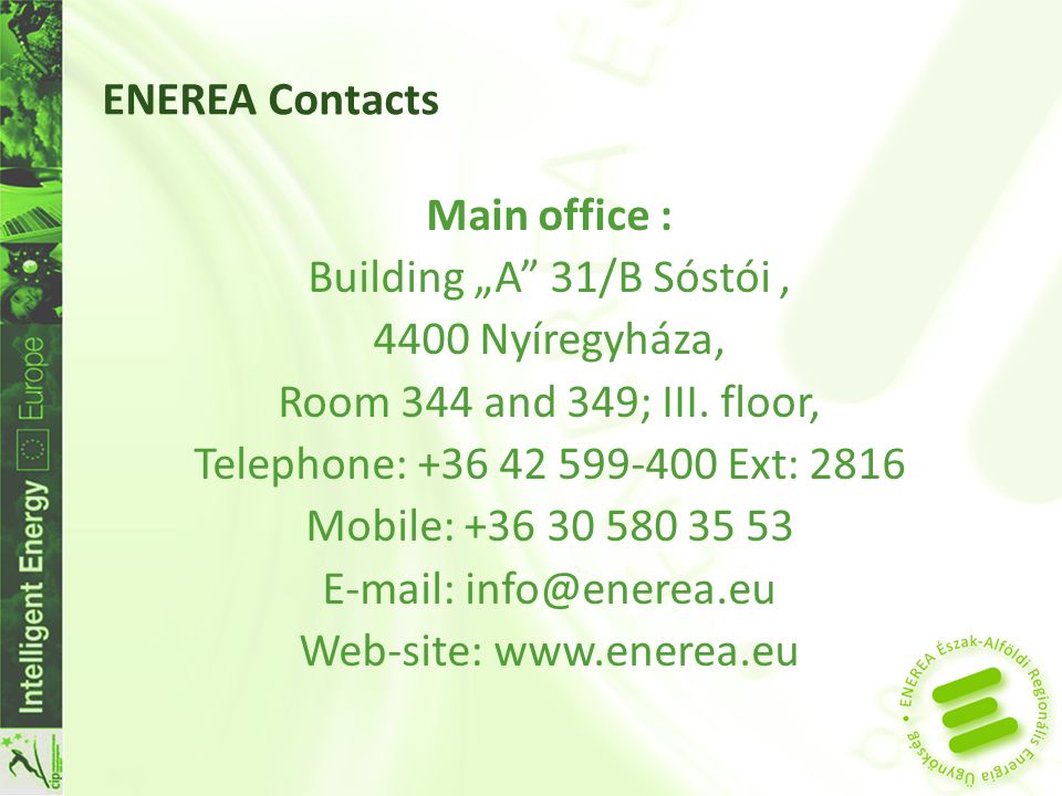ENEREA Contacts Main office : Building „A 31/B Sóstói, 4400 Nyíregyháza, Room 344 and 349; III.