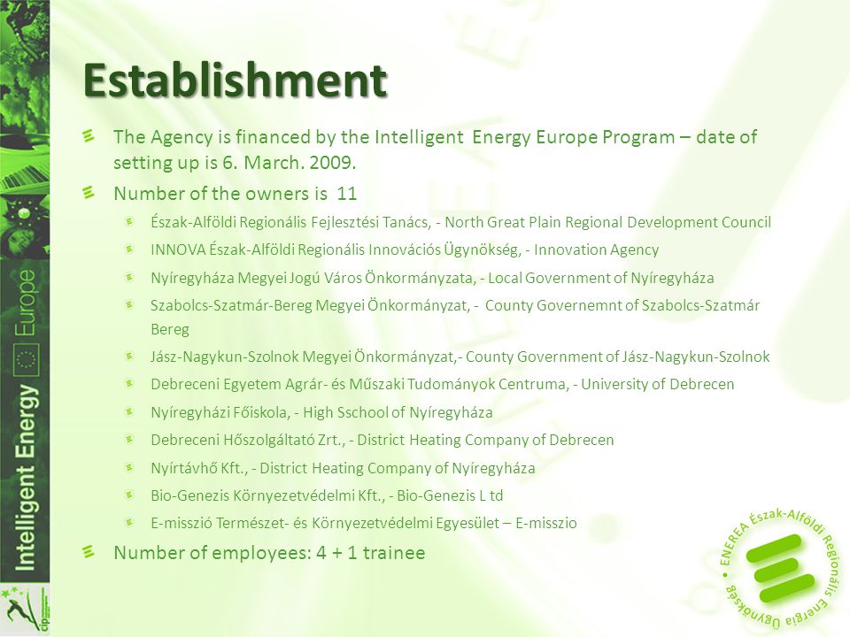 Establishment The Agency is financed by the Intelligent Energy Europe Program – date of setting up is 6.