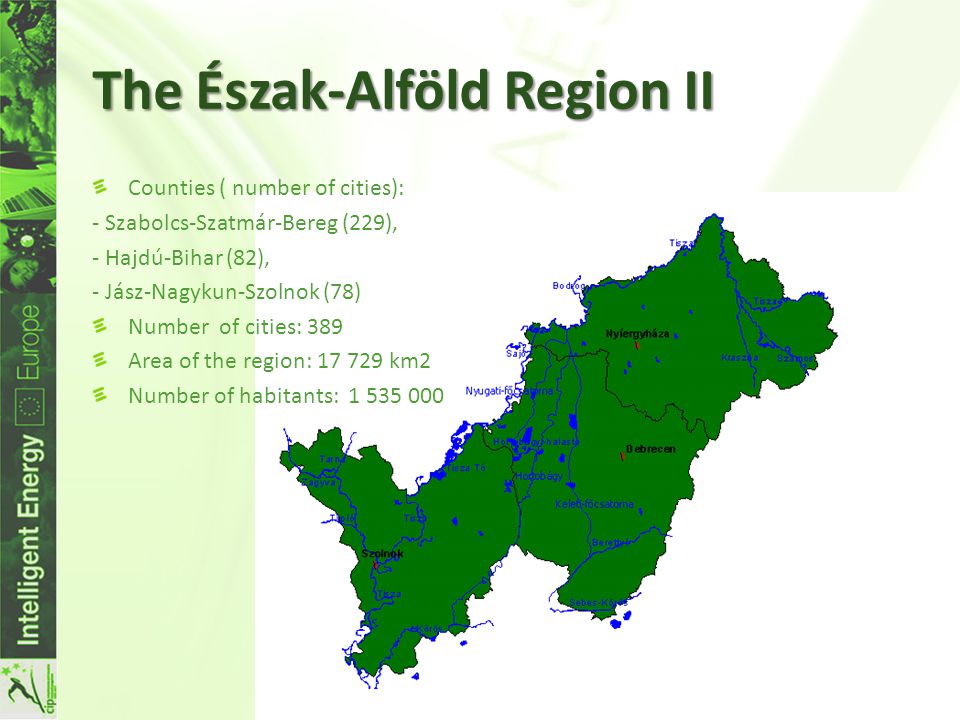 The Észak-Alföld Region II Counties ( number of cities): - Szabolcs-Szatmár-Bereg (229), - Hajdú-Bihar (82), - Jász-Nagykun-Szolnok (78) Number of cities: 389 Area of the region: km2 Number of habitants: