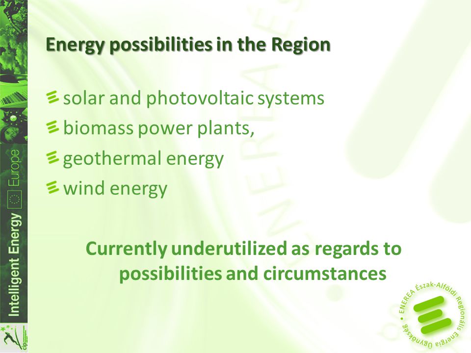 Energy possibilities in the Region solar and photovoltaic systems biomass power plants, geothermal energy wind energy Currently underutilized as regards to possibilities and circumstances