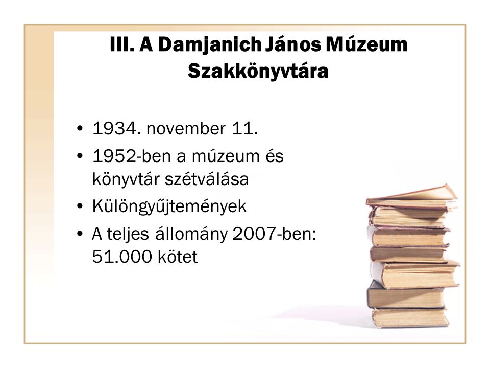III. A Damjanich János Múzeum Szakkönyvtára