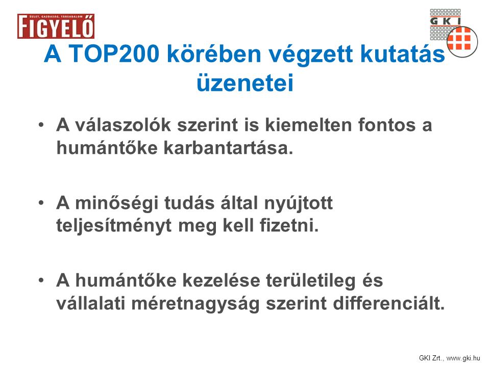 GKI Zrt.,   A TOP200 körében végzett kutatás üzenetei A válaszolók szerint is kiemelten fontos a humántőke karbantartása.