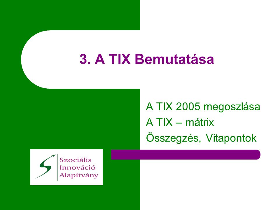 3. A TIX Bemutatása A TIX 2005 megoszlása A TIX – mátrix Összegzés, Vitapontok
