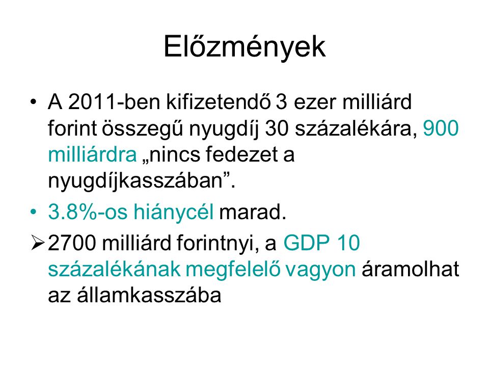 Előzmények A 2011-ben kifizetendő 3 ezer milliárd forint összegű nyugdíj 30 százalékára, 900 milliárdra „nincs fedezet a nyugdíjkasszában .