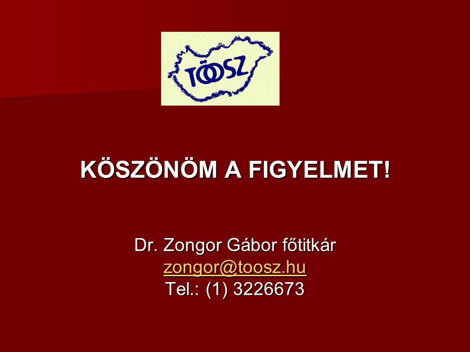 KÖSZÖNÖM A FIGYELMET! Dr. Zongor Gábor főtitkár Tel.: (1)