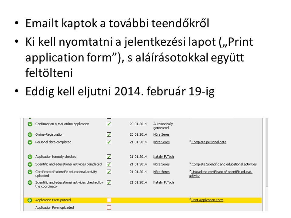 t kaptok a további teendőkről Ki kell nyomtatni a jelentkezési lapot („Print application form ), s aláírásotokkal együtt feltölteni Eddig kell eljutni 2014.