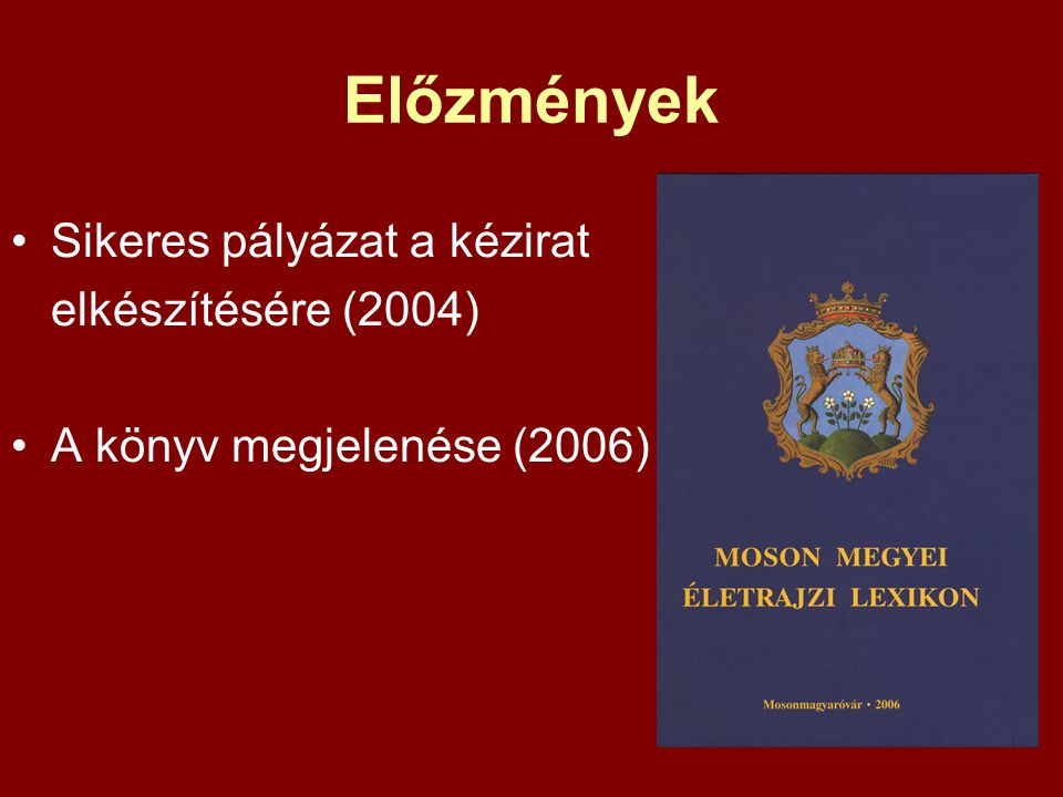 Előzmények Sikeres pályázat a kézirat elkészítésére (2004) A könyv megjelenése (2006)