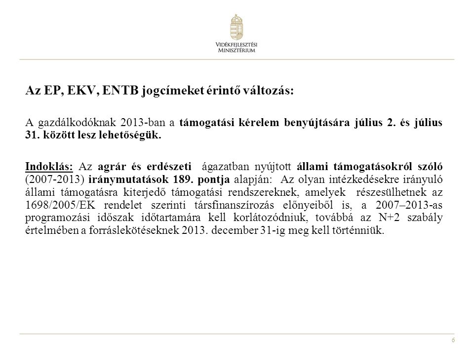 6 Az EP, EKV, ENTB jogcímeket érintő változás: A gazdálkodóknak 2013-ban a támogatási kérelem benyújtására július 2.