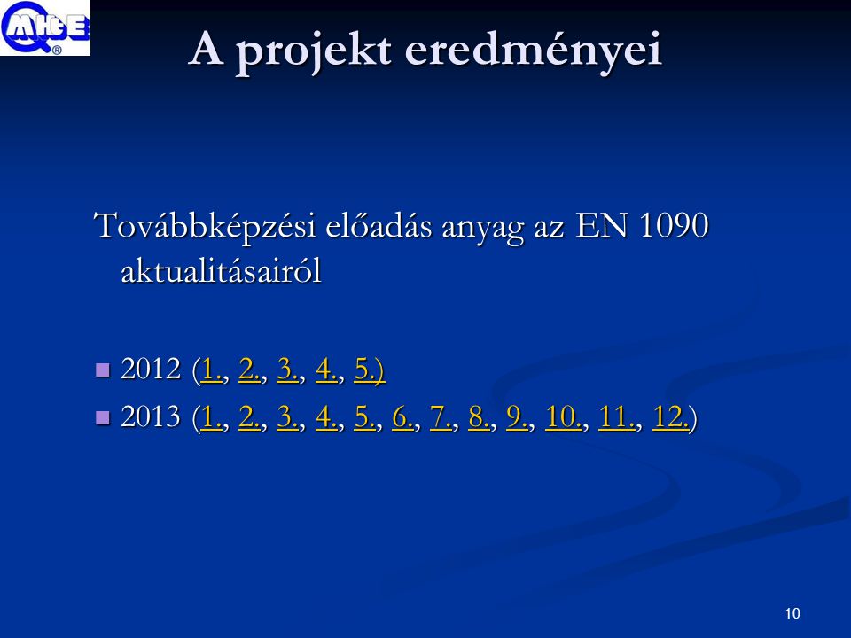 10 A projekt eredményei Továbbképzési előadás anyag az EN 1090 aktualitásairól 2012 (1., 2., 3., 4., 5.) 2012 (1., 2., 3., 4., 5.) ) ) 2013 (1., 2., 3., 4., 5., 6., 7., 8., 9., 10., 11., 12.) 2013 (1., 2., 3., 4., 5., 6., 7., 8., 9., 10., 11., 12.)