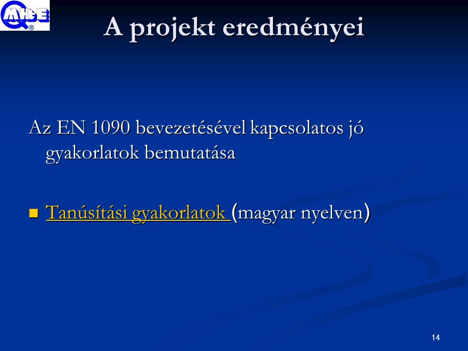 14 A projekt eredményei Az EN 1090 bevezetésével kapcsolatos jó gyakorlatok bemutatása Tanúsítási gyakorlatok ( magyar nyelven ) Tanúsítási gyakorlatok ( magyar nyelven ) Tanúsítási gyakorlatok Tanúsítási gyakorlatok