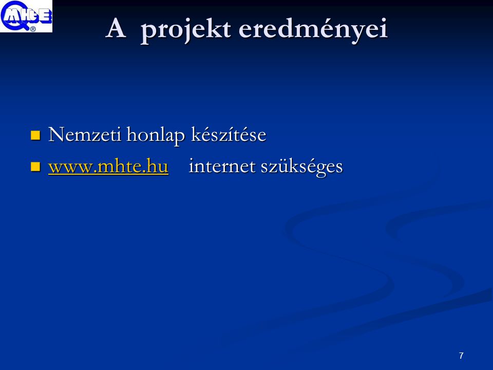 7 A projekt eredményei Nemzeti honlap készítése Nemzeti honlap készítése   internet szükséges   internet szükséges