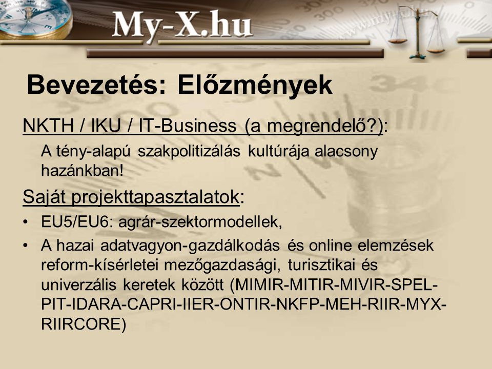 INNOCSEKK 156/2006 Bevezetés: Előzmények NKTH / IKU / IT-Business (a megrendelő ): A tény-alapú szakpolitizálás kultúrája alacsony hazánkban.