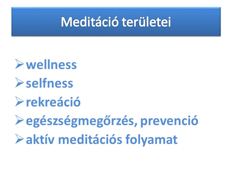 wellness  selfness  rekreáció  egészségmegőrzés, prevenció  aktív meditációs folyamat