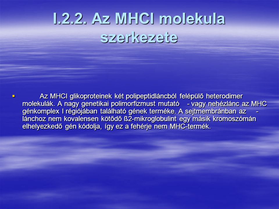 I.2.1.A klasszikus MHC-gének által kódolt polimorf membránfehérjék szerkezeti jellegzetességei  A klasszikus MHCI és MHCII fehérjék térszerkezetük alapján igen hasonlóak.