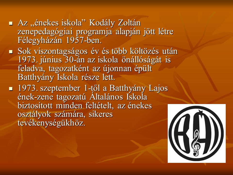 Az „énekes iskola Kodály Zoltán zenepedagógiai programja alapján jött létre Félegyházán 1957-ben.