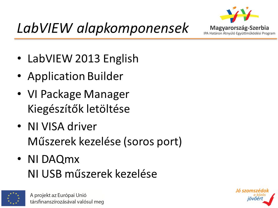 LabVIEW alapkomponensek LabVIEW 2013 English Application Builder VI Package Manager Kiegészítők letöltése NI VISA driver Műszerek kezelése (soros port) NI DAQmx NI USB műszerek kezelése