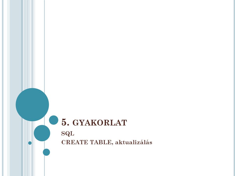 5. GYAKORLAT SQL CREATE TABLE, aktualizálás