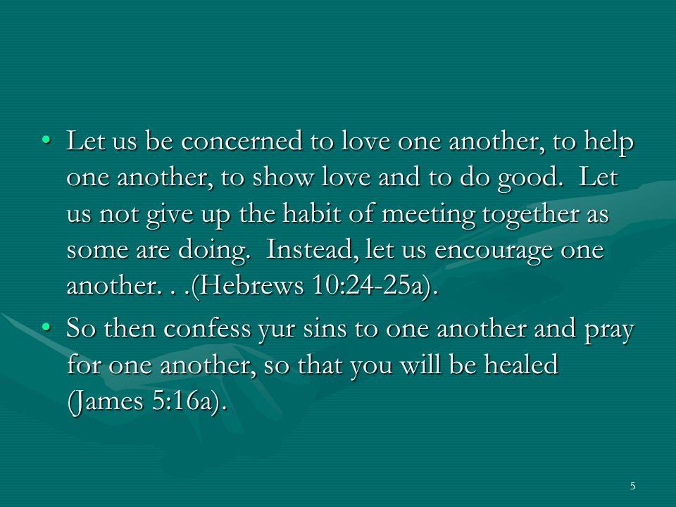 5 Let us be concerned to love one another, to help one another, to show love and to do good.
