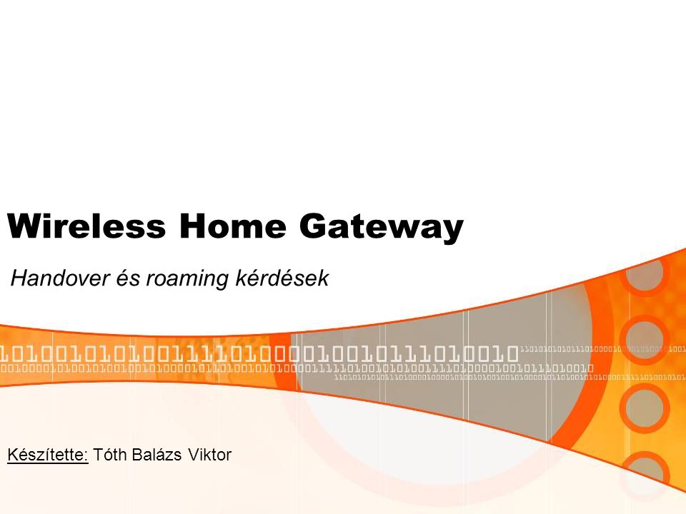 Wireless Home Gateway Handover és roaming kérdések Készítette: Tóth Balázs Viktor